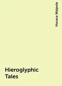 «Hieroglyphic Tales» by Horace Walpole