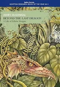 Beyond the Last Dragon: A Life of Edwin Morgan