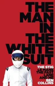 The Man in the White Suit: The Stig, Le Mans, the Fast Lane and Me  (Audiobook) (Repost)
