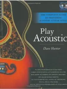 Play Acoustic: The Complete Guide to Mastering Acoustic Guitar Styles [Repost]