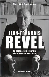 Philippe Boulanger, "Jean-François Revel: La démocratie libérale à l'épreuve du XXe siecle"