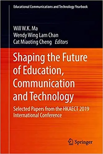 Shaping the Future of Education, Communication and Technology: Selected Papers from the HKAECT 2019 International Confer