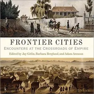 Frontier Cities: Encounters at the Crossroads of Empire [Audiobook]