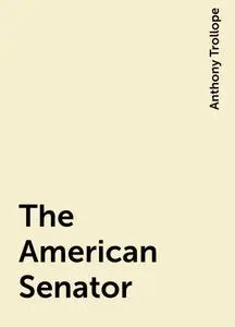 «The American Senator» by Anthony Trollope