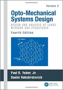 Opto-Mechanical Systems Design, Fourth Edition, Volume 2: Design and Analysis of Large Mirrors and Structures