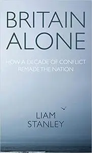 Britain alone: How a decade of conflict remade the nation