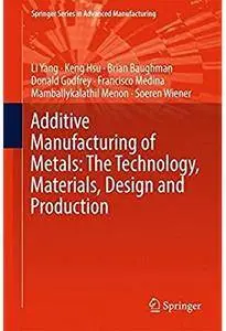 Additive Manufacturing of Metals: The Technology, Materials, Design and Production [Repost]