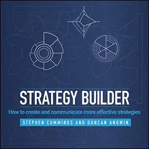 The Strategy Builder: How to Create and Communicate More Effective Strategies