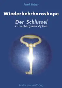 Frank Felber - Wiederkehrhoroskope: Der Schlüssel zu verborgenen Zyklen