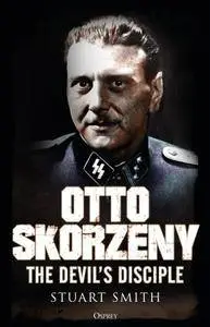 Otto Skorzeny: The Devil’s Disciple (Osprey General Military)