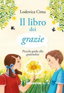 Lodovica Cima - Il libro dei grazie. Piccola guida alla gratitudine
