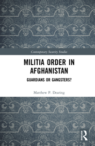 Militia Order in Afghanistan : Guardians or Gangsters?