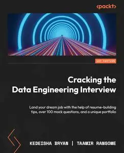 Cracking the Data Engineering Interview: Land your dream job with the help of resume-building tips, over 100 mock questions