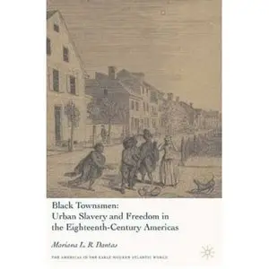 Black Townsmen: Urban Slavery and Freedom in the Eighteenth-Century Americas 