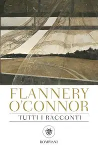 Flannery O'Connor - Tutti i racconti