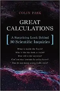 Great Calculations: A Surprising Look Behind 50 Scientific Inquiries