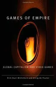 Games of Empire: Global Capitalism and Video Games (Electronic Mediations)(Repost)