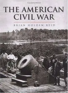 Brian Holden Reid - The American Civil War and the Wars of the Industrial Revolution [Repost]