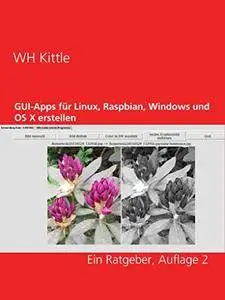 GUI-Apps für Linux, Raspbian, Windows und OS X erstellen: Ein Ratgeber, Auflage 2