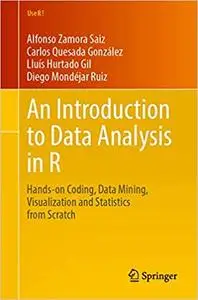 An Introduction to Data Analysis in R: Hands-on Coding, Data Mining, Visualization and Statistics from Scratch