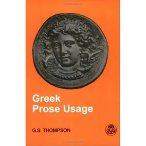 G.S.Thompson. Greek Prose Usage.