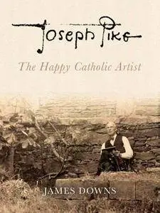 Joseph Pike: The Happy Catholic Artist