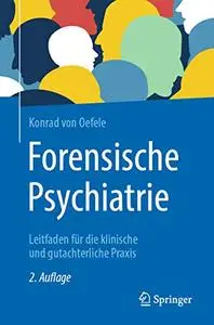 Forensische Psychiatrie: Leitfaden für die klinische und gutachterliche Praxis