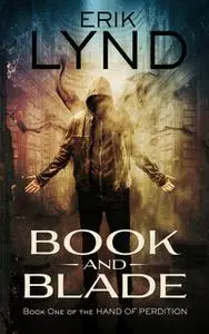 «Book and Blade: Book One of the Hand of Perdition» by Erik Lynd