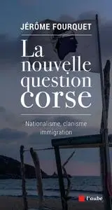 Jérôme Fourquet, "La nouvelle question corse: Nationalisme, clanisme, immigration"
