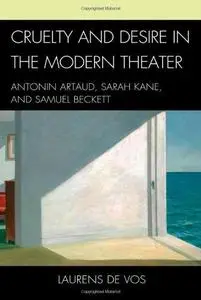 Cruelty and desire in the modern theater : Antonin Artaud, Sarah Kane, and Samuel Beckett