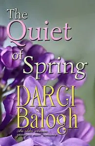 «The Quiet of Spring» by Darci Balogh