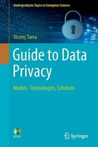 Guide to Data Privacy: Models, Technologies, Solutions (Undergraduate Topics in Computer Science)