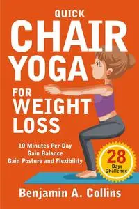 Quick Chair Yoga for Weight Loss: 28-Day Challenge to Lose Weight, Gain Balance, Posture
