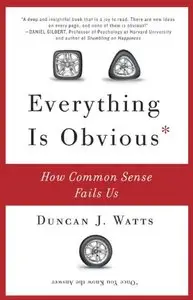 Everything Is Obvious: How Common Sense Fails Us (repost)