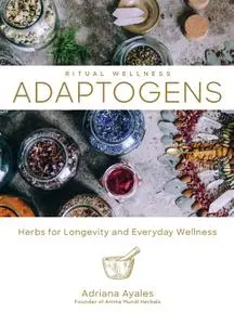 Adaptogens: Herbs for Longevity and Everyday Wellness (Ritual Wellness)