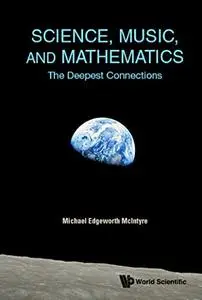 Science, Music, and Mathematics:The Deepest Connections