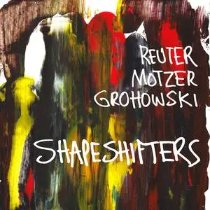 Markus Reuter, Tim Motzer & Kenny Grohowski - Shapeshifters (2020) [Official Digital Download 24/48]