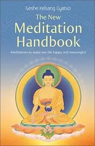 The New Meditation Handbook: Meditations to Make Our Life Happy and Meaningful