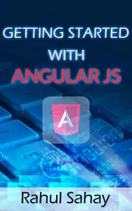 Rahul Sahay - Getting Started With Angular JS
