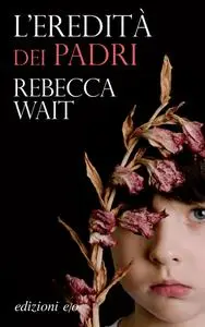 Rebecca Wait - L'eredità dei padri