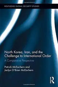 North Korea, Iran and the Challenge to International Order: A Comparative Perspective