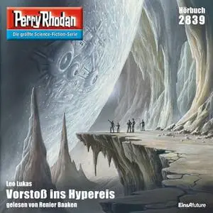 «Perry Rhodan - Episode 2839: Vorstoß ins Hypereis» by Leo Lukas