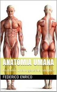 Anatomia Umana: Anatomia umana generale, semplice
