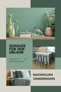 ZUHAUSE FÜR DEN URLAUB: Dekorations- und Unterhaltungstipps (German Edition)