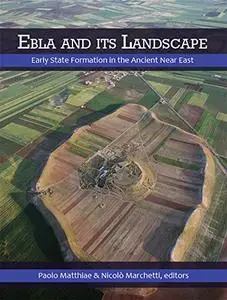 Ebla and its Landscape: Early State Formation in the Ancient Near East