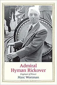 Admiral Hyman Rickover: Engineer of Power