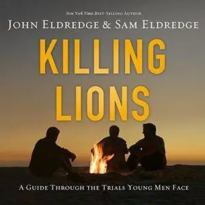 Killing Lions: A Guide Through the Trials Young Men Face [Audiobook]