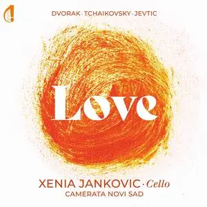 Xenia Jankovic & Camerata Novi Sad - Dvořák, Tchaikovsky & Jevtic: Love (2023)