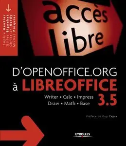 D'OpenOffice.org à LibreOffice 3.5 : Writer - Calc - Impress - Draw - Math - Base