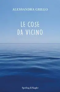 Alessandra Grillo - Le cose da vicino